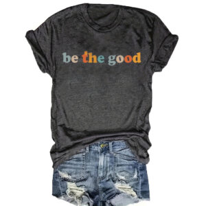 Women's 'Be The Good' Slogan Short Sleeve Tee Summer Casual Round Neck T-Shirt